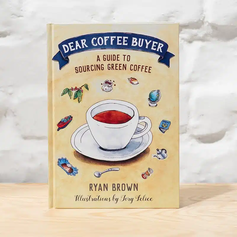 Dear Coffee Buyer - A Guide To Sourcing Green Coffee, Ryan Brown